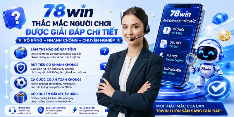 Một số câu hỏi thường gặp tại trang chủ cá cược 78WIN